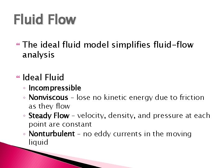 Fluid Flow The ideal fluid model simplifies fluid-flow analysis Ideal Fluid ◦ Incompressible ◦