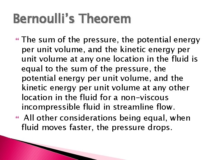 Bernoulli’s Theorem The sum of the pressure, the potential energy per unit volume, and