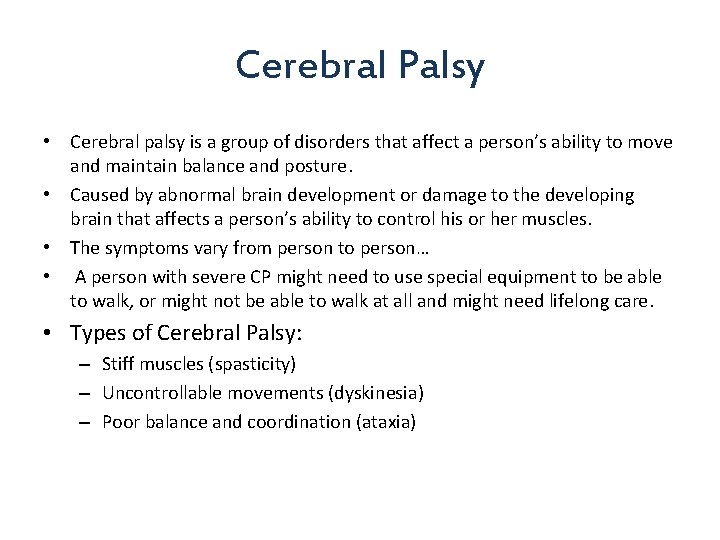 Cerebral Palsy • Cerebral palsy is a group of disorders that affect a person’s