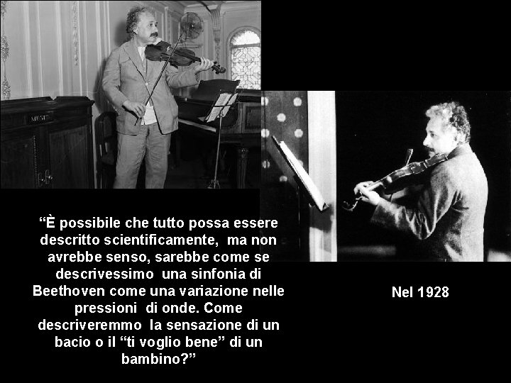 “È possibile che tutto possa essere descritto scientificamente, ma non avrebbe senso, sarebbe come