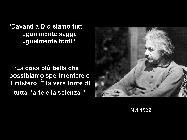 “Davanti a Dio siamo tutti ugualmente saggi, ugualmente tonti. ” “La cosa più bella