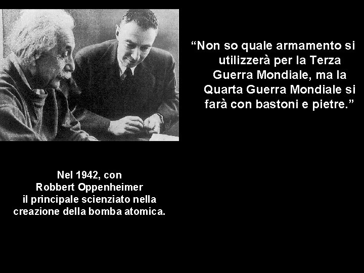 “Non so quale armamento si utilizzerà per la Terza Guerra Mondiale, ma la Quarta