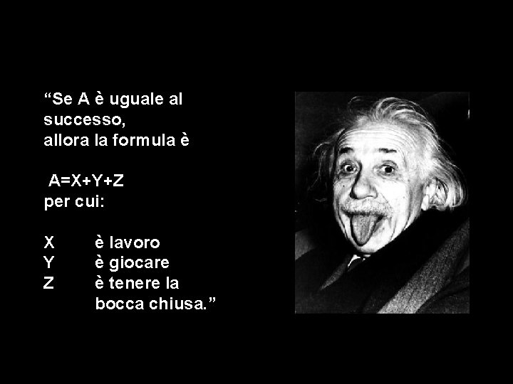 “Se A è uguale al successo, allora la formula è A=X+Y+Z per cui: X