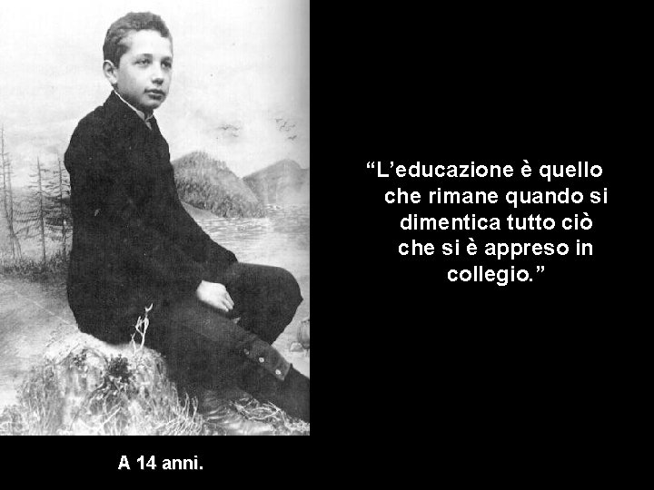 “L’educazione è quello che rimane quando si dimentica tutto ciò che si è appreso