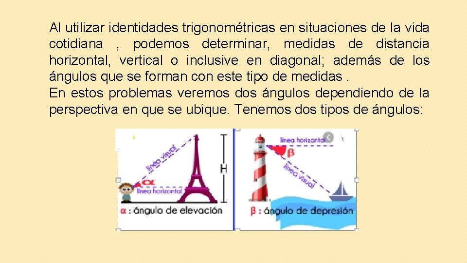 Al utilizar identidades trigonométricas en situaciones de la vida cotidiana , podemos determinar, medidas