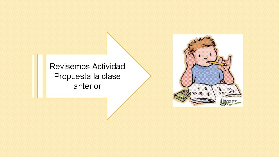 Revisemos Actividad Propuesta la clase anterior 