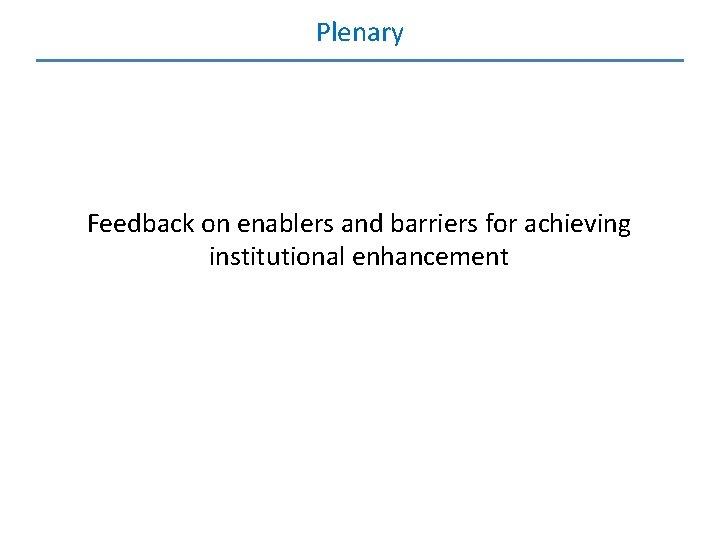 Plenary Feedback on enablers and barriers for achieving institutional enhancement 