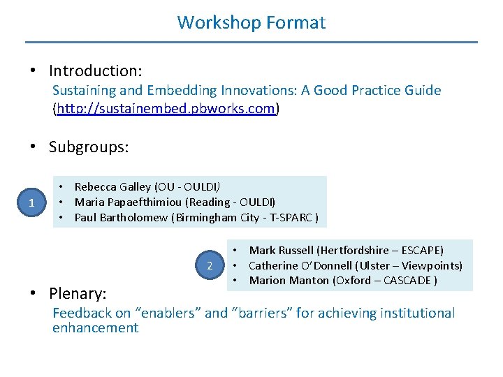 Workshop Format • Introduction: Sustaining and Embedding Innovations: A Good Practice Guide (http: //sustainembed.