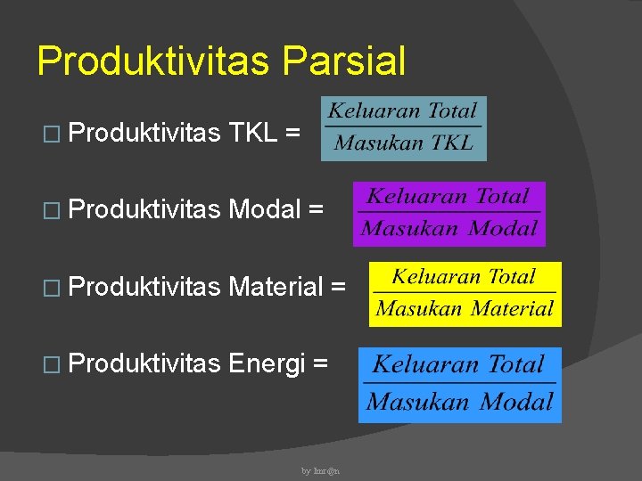 Produktivitas Parsial � Produktivitas TKL = � Produktivitas Modal = � Produktivitas Material =