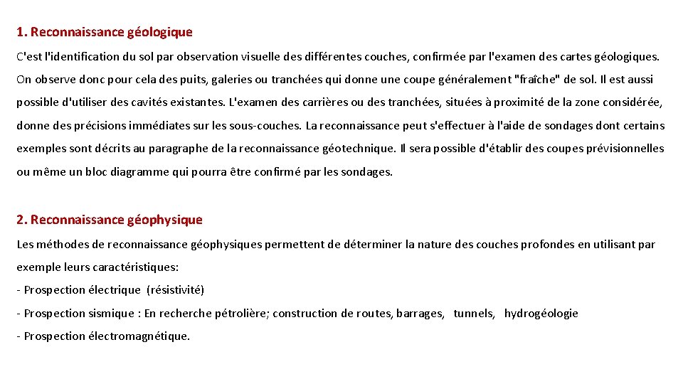 1. Reconnaissance géologique C'est l'identification du sol par observation visuelle des différentes couches, confirmée