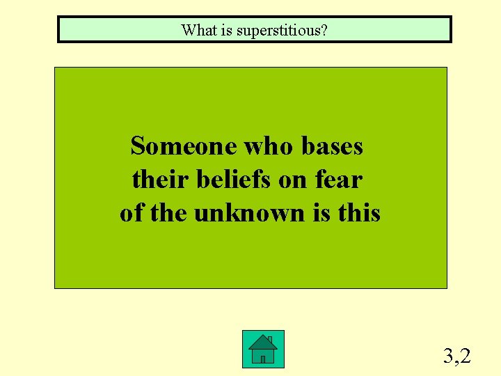 What is superstitious? Someone who bases their beliefs on fear of the unknown is