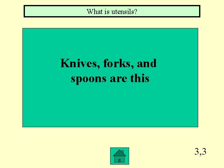 What is utensils? Knives, forks, and spoons are this 3, 3 