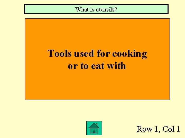 What is utensils? Tools used for cooking or to eat with Row 1, Col