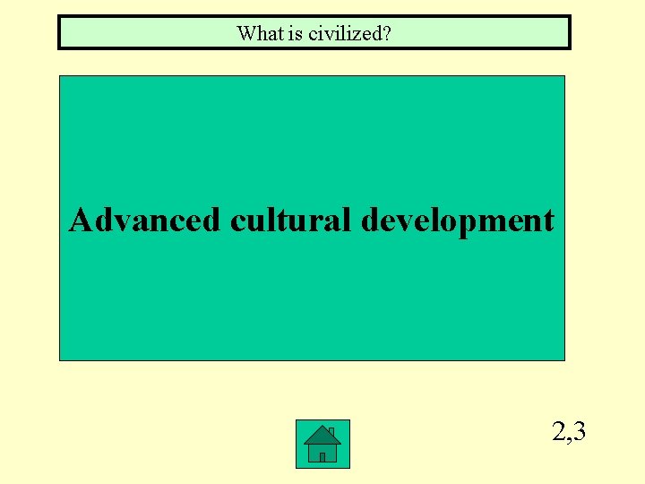 What is civilized? Advanced cultural development 2, 3 