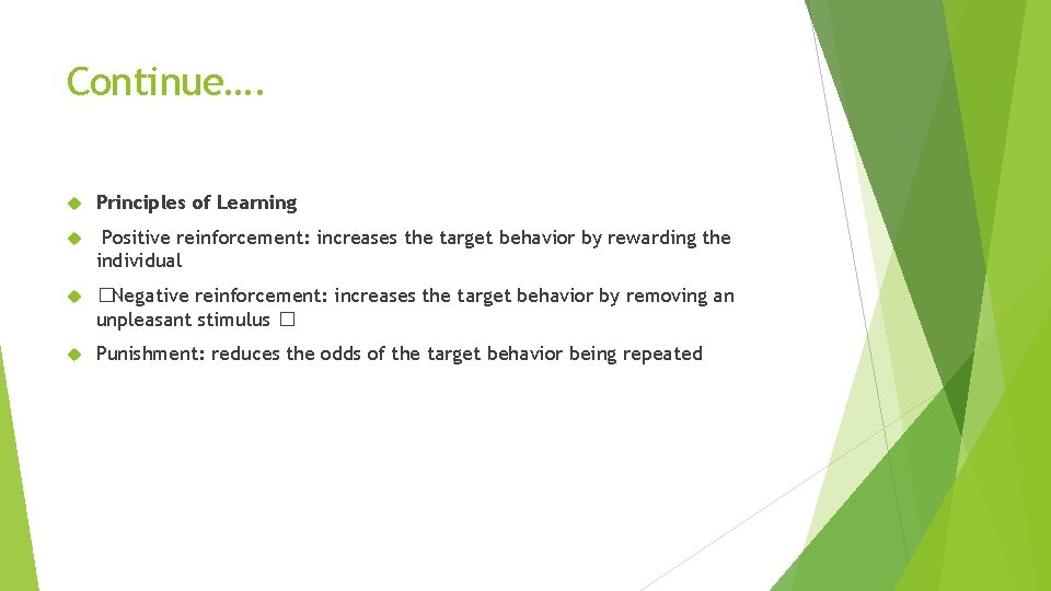Continue…. Principles of Learning Positive reinforcement: increases the target behavior by rewarding the individual