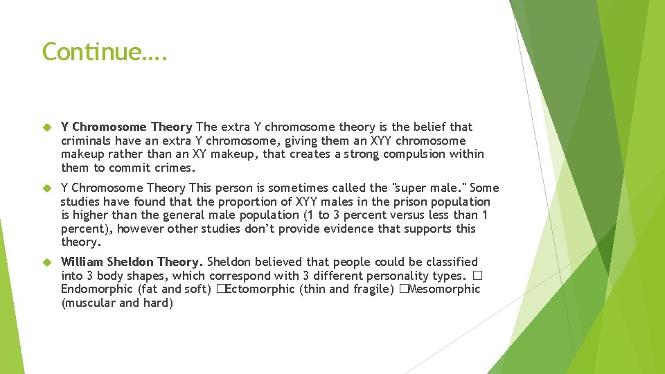 Continue…. Y Chromosome Theory The extra Y chromosome theory is the belief that criminals