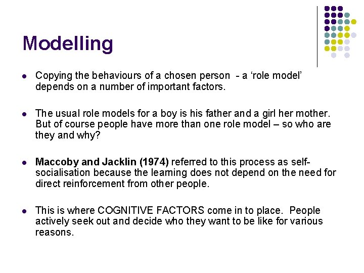 Modelling l Copying the behaviours of a chosen person - a ‘role model’ depends