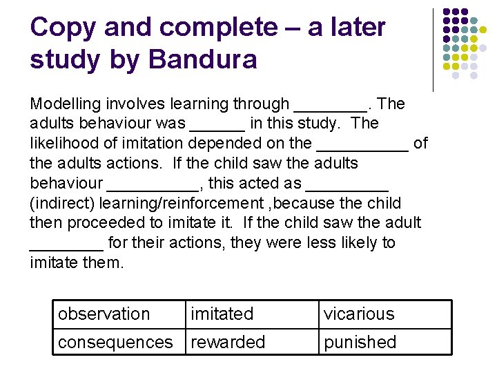 Copy and complete – a later study by Bandura Modelling involves learning through ____.