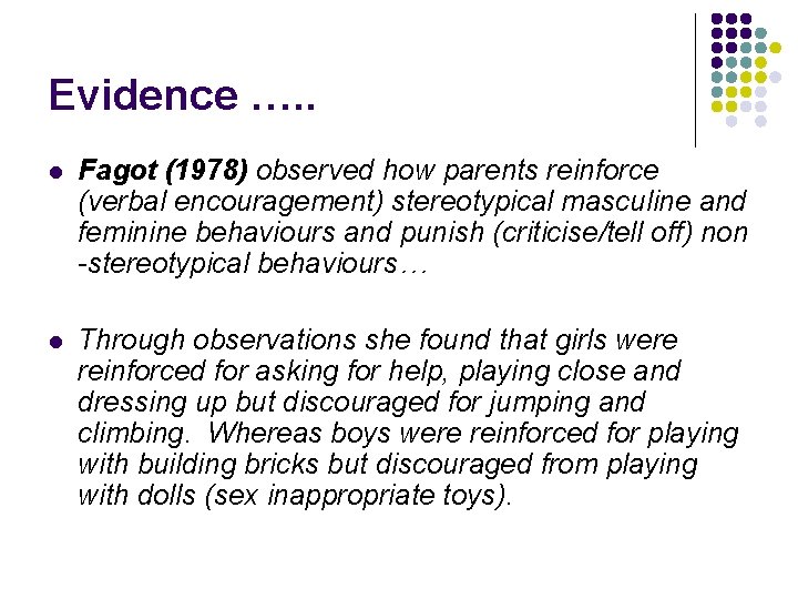 Evidence …. . l Fagot (1978) observed how parents reinforce (verbal encouragement) stereotypical masculine