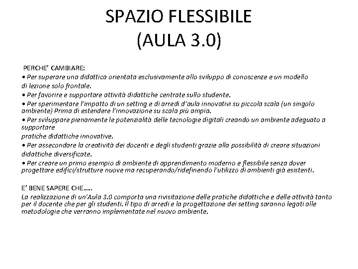 SPAZIO FLESSIBILE (AULA 3. 0) PERCHE’ CAMBIARE: • Per superare una didattica orientata esclusivamente