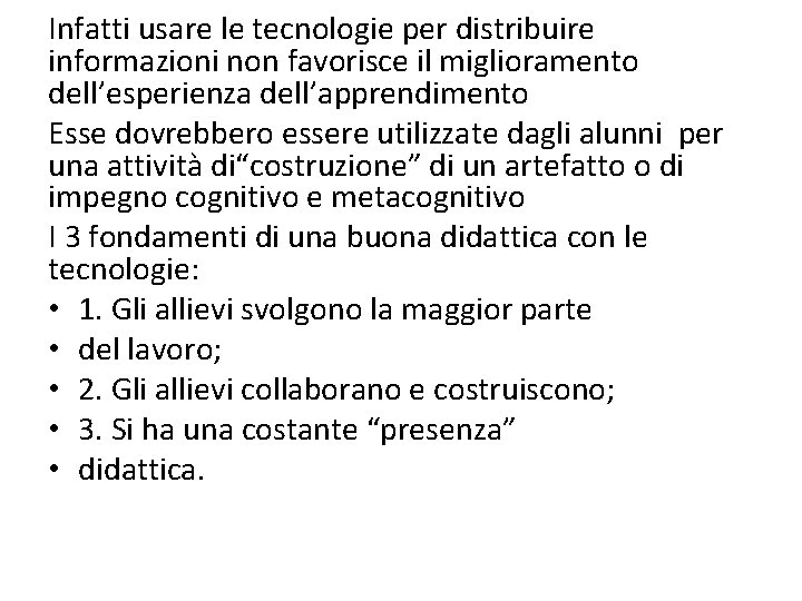 Infatti usare le tecnologie per distribuire informazioni non favorisce il miglioramento dell’esperienza dell’apprendimento Esse