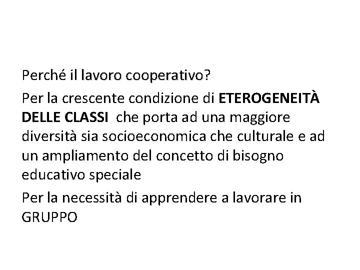 Perché il lavoro cooperativo? cooperativo Per la crescente condizione di ETEROGENEITÀ DELLE CLASSI che