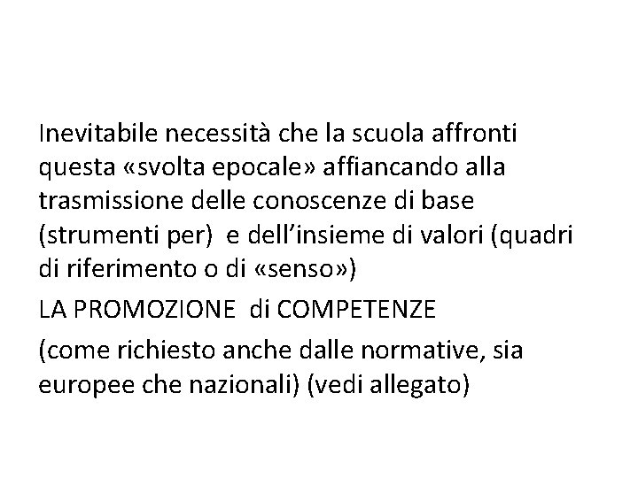 Inevitabile necessità che la scuola affronti questa «svolta epocale» affiancando alla trasmissione delle conoscenze