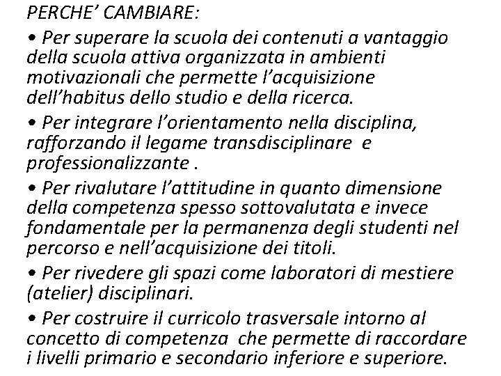 PERCHE’ CAMBIARE: • Per superare la scuola dei contenuti a vantaggio della scuola attiva