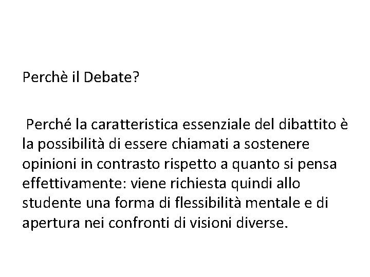 Perchè il Debate? Debate Perché la caratteristica essenziale del dibattito è la possibilità di