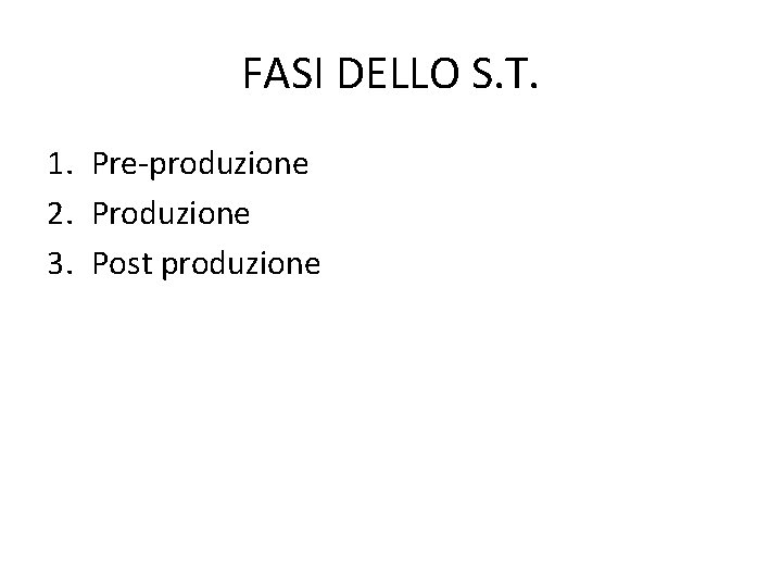 FASI DELLO S. T. 1. Pre-produzione 2. Produzione 3. Post produzione 