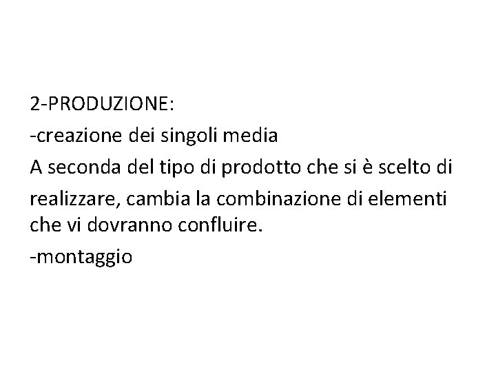 2 -PRODUZIONE: -creazione dei singoli media A seconda del tipo di prodotto che si