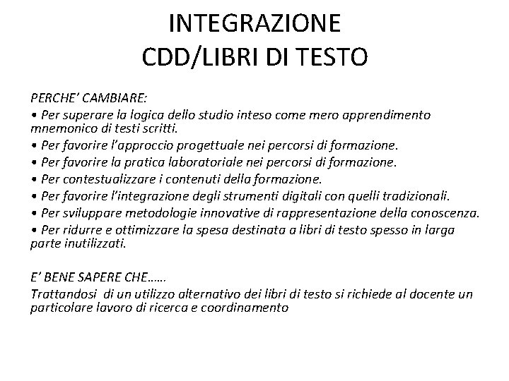 INTEGRAZIONE CDD/LIBRI DI TESTO PERCHE’ CAMBIARE: • Per superare la logica dello studio inteso