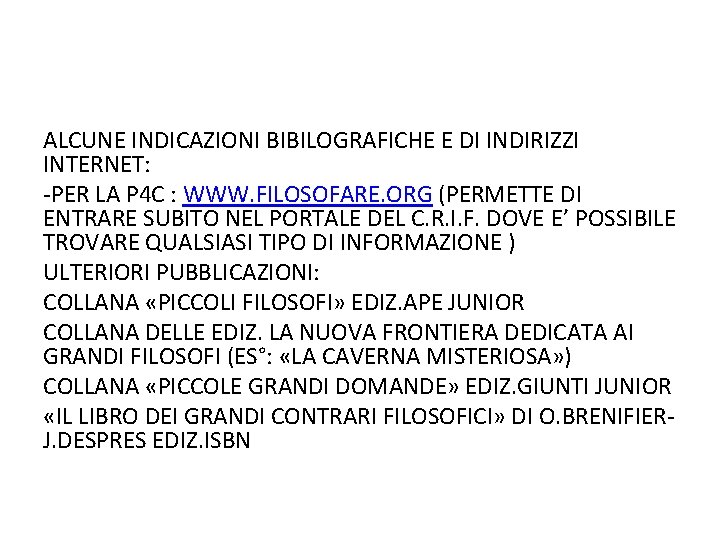 ALCUNE INDICAZIONI BIBILOGRAFICHE E DI INDIRIZZI INTERNET: -PER LA P 4 C : WWW.