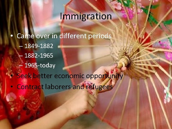 Immigration • Came over in different periods – 1849 -1882 – 1882 -1965 –
