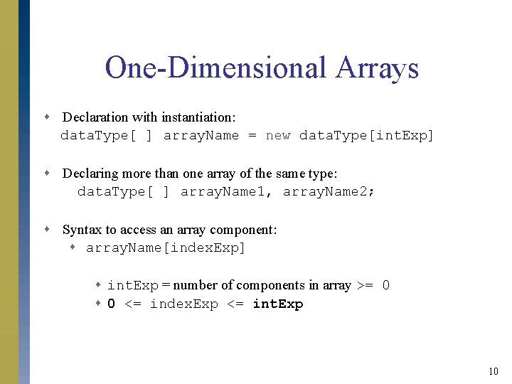 One-Dimensional Arrays s Declaration with instantiation: data. Type[ ] array. Name = new data.