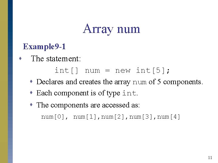 Array num Example 9 -1 s The statement: int[] num = new int[5]; s