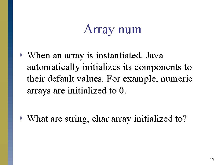 Array num s When an array is instantiated. Java automatically initializes its components to Array num s When an array is instantiated. Java automatically initializes its components to