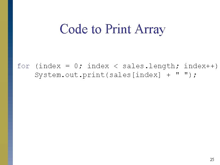 Code to Print Array for (index = 0; index < sales. length; index++) System. Code to Print Array for (index = 0; index < sales. length; index++) System.