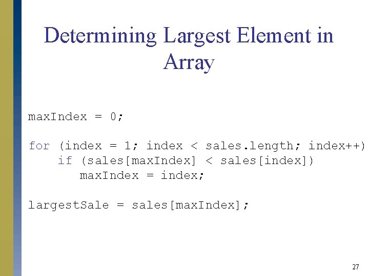 Determining Largest Element in Array max. Index = 0; for (index = 1; index Determining Largest Element in Array max. Index = 0; for (index = 1; index