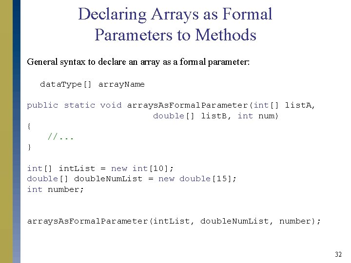 Declaring Arrays as Formal Parameters to Methods General syntax to declare an array as Declaring Arrays as Formal Parameters to Methods General syntax to declare an array as