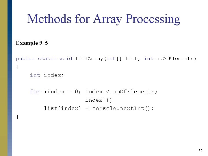 Methods for Array Processing Example 9_5 public static void fill. Array(int[] list, int no.