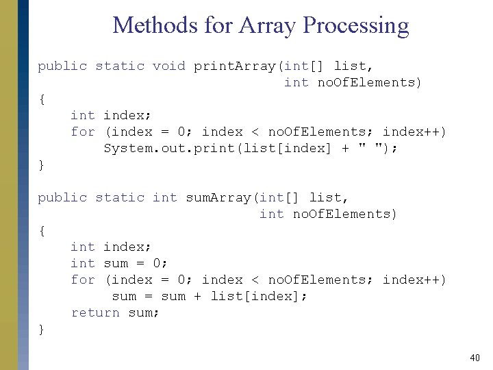 Methods for Array Processing public static void print. Array(int[] list, int no. Of. Elements)