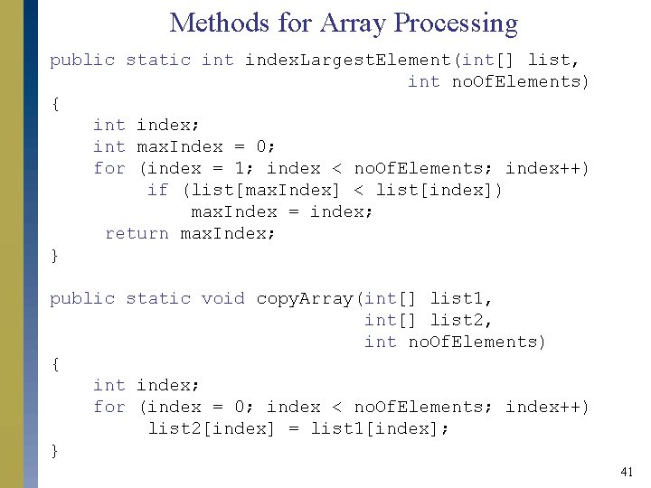 Methods for Array Processing public static int index. Largest. Element(int[] list, int no. Of.