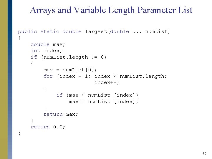Arrays and Variable Length Parameter List public static double largest(double. . . num. List) Arrays and Variable Length Parameter List public static double largest(double. . . num. List)