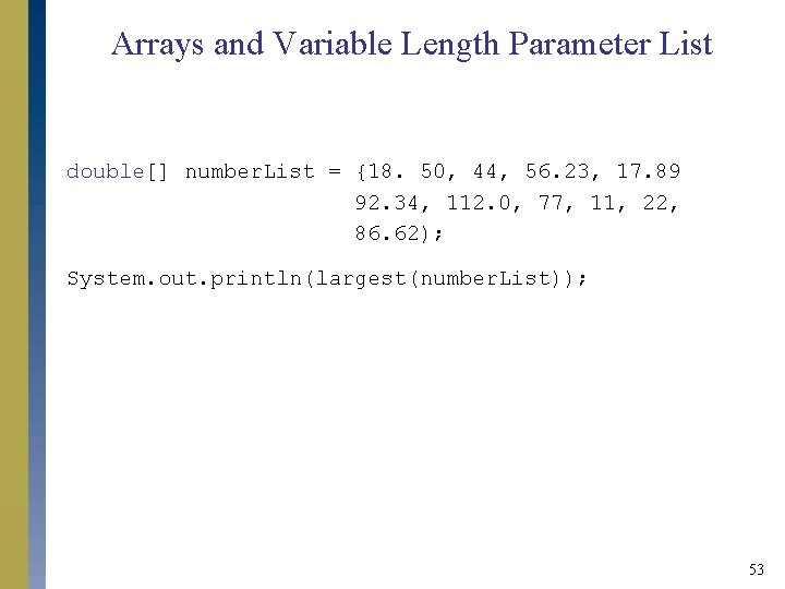 Arrays and Variable Length Parameter List double[] number. List = {18. 50, 44, 56.