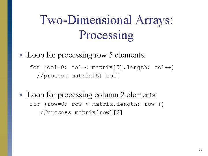 Two-Dimensional Arrays: Processing s Loop for processing row 5 elements: for (col=0; col < Two-Dimensional Arrays: Processing s Loop for processing row 5 elements: for (col=0; col <