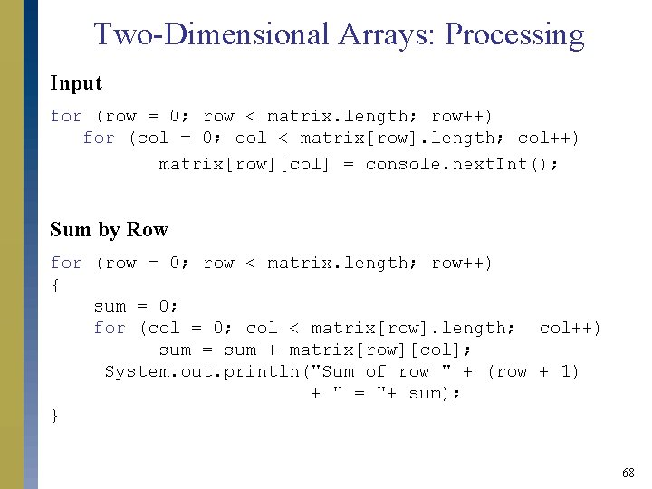 Two-Dimensional Arrays: Processing Input for (row = 0; row < matrix. length; row++) for Two-Dimensional Arrays: Processing Input for (row = 0; row < matrix. length; row++) for
