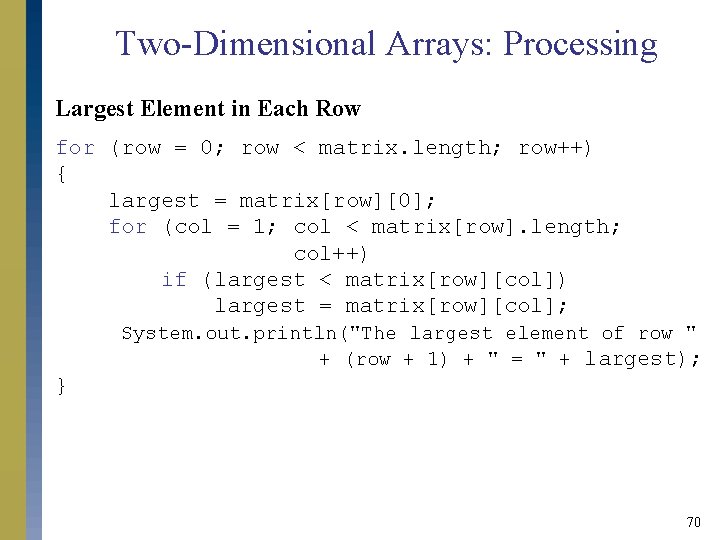Two-Dimensional Arrays: Processing Largest Element in Each Row for (row = 0; row < Two-Dimensional Arrays: Processing Largest Element in Each Row for (row = 0; row <