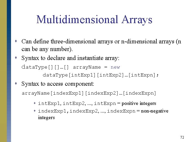 Multidimensional Arrays s Can define three-dimensional arrays or n-dimensional arrays (n can be any Multidimensional Arrays s Can define three-dimensional arrays or n-dimensional arrays (n can be any