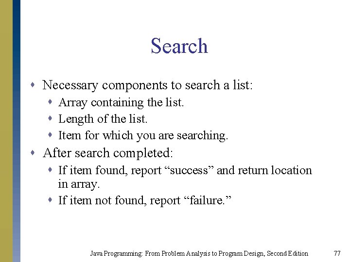 Search s Necessary components to search a list: s Array containing the list. s Search s Necessary components to search a list: s Array containing the list. s